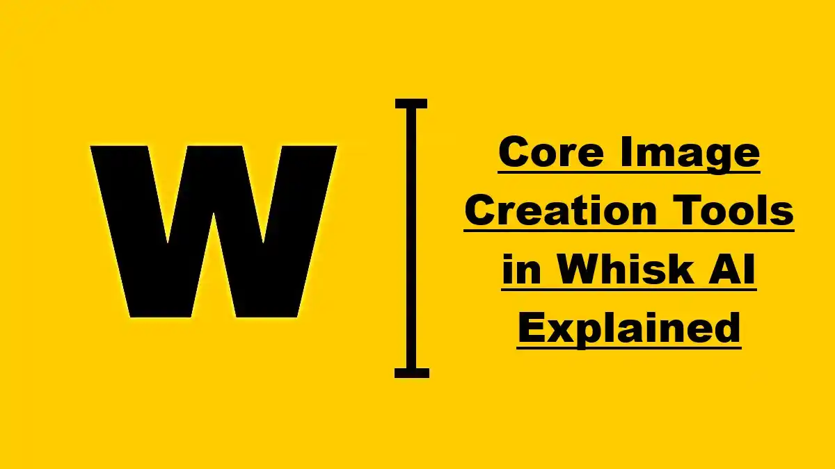 Core Image Creation Tools in Whisk AI Explained