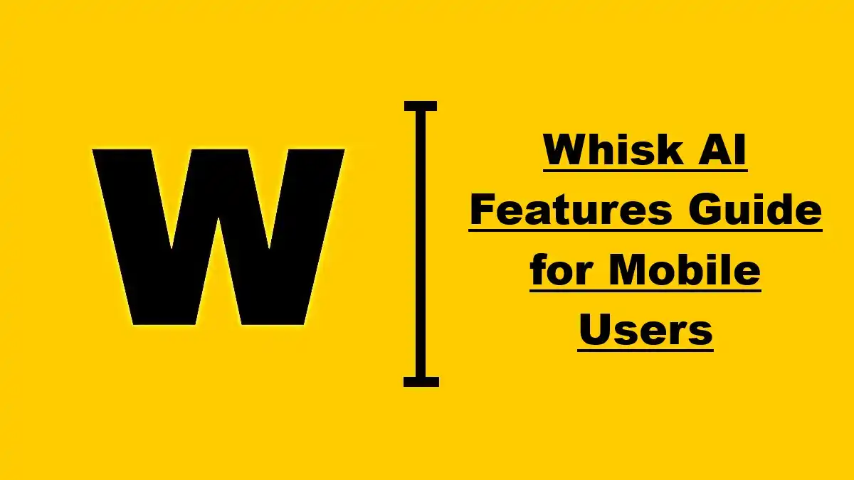 Whisk AI Features Guide for Mobile Users